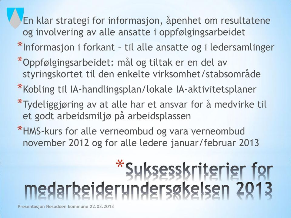 virksomhet/stabsområde Kobling til IA-handlingsplan/lokale IA-aktivitetsplaner Tydeliggjøring av at alle har et ansvar for å