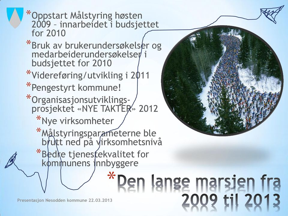 Videreføring/utvikling i 2011 Pengestyrt kommune!