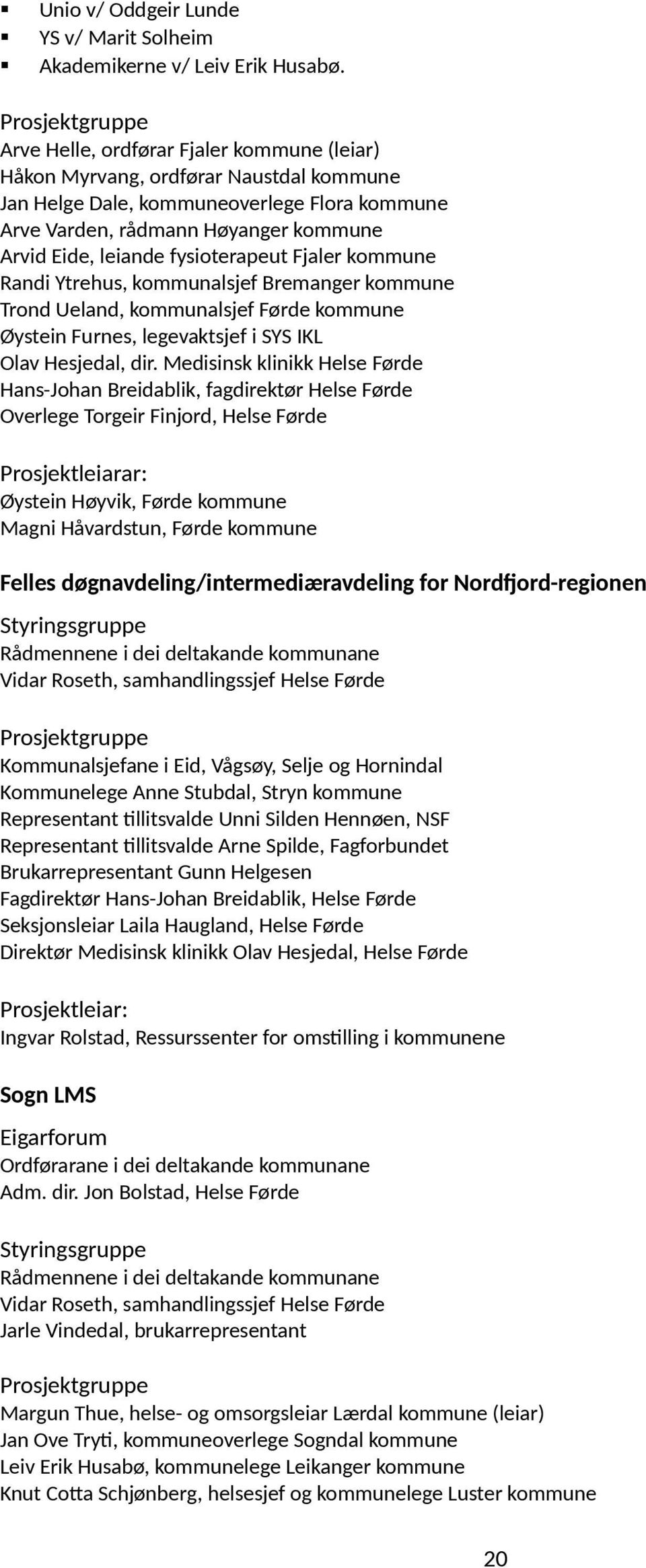 fysioterapeut Fjaler kommune Randi Ytrehus, kommunalsjef Bremanger kommune Trond Ueland, kommunalsjef Førde kommune Øystein Furnes, legevaktsjef i SYS IKL Olav Hesjedal, dir.