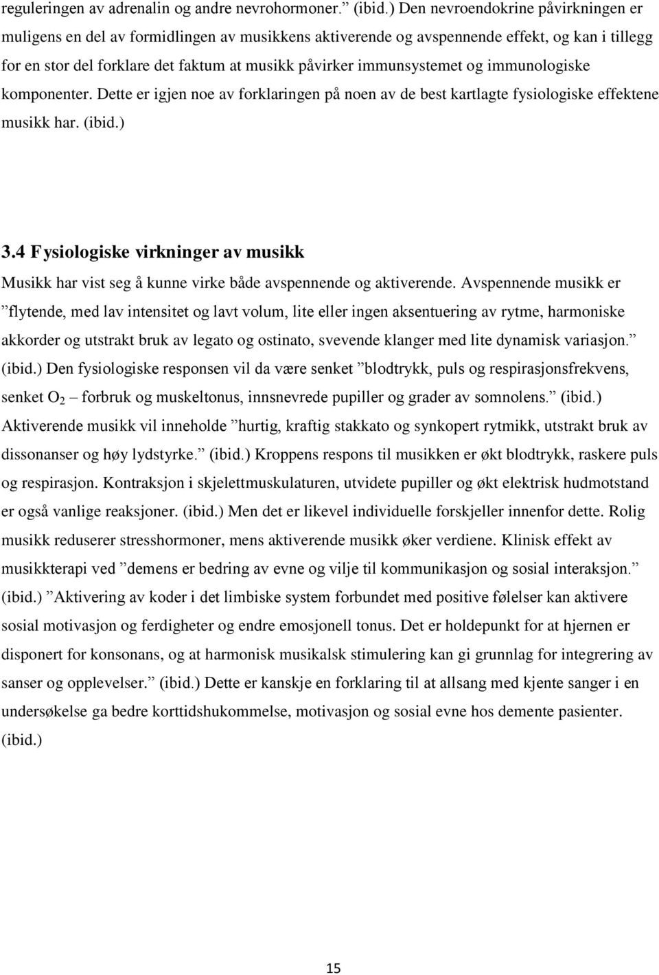 immunsystemet og immunologiske komponenter. Dette er igjen noe av forklaringen på noen av de best kartlagte fysiologiske effektene musikk har. (ibid.) 3.