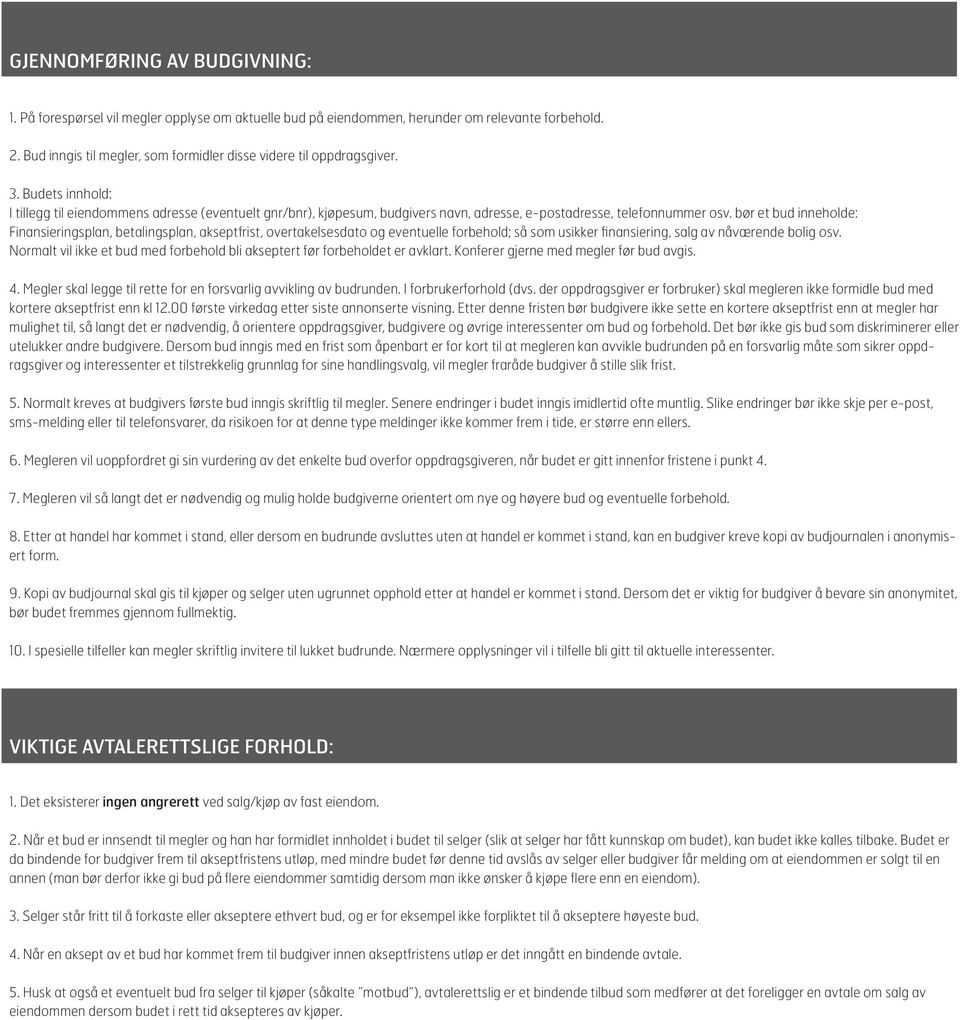 Budets innhold: I tillegg til eiendommens adresse (eventuelt gnr/bnr), kjøpesum, budgivers navn, adresse, e-postadresse, telefonnummer osv.