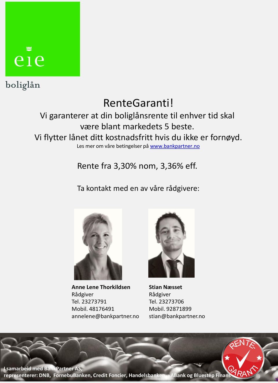 Ta kontakt med en av våre rådgivere: Anne Lene Thorkildsen Rådgiver Tel. 23273791 Mobil. 48176491 annelene@bankpartner.