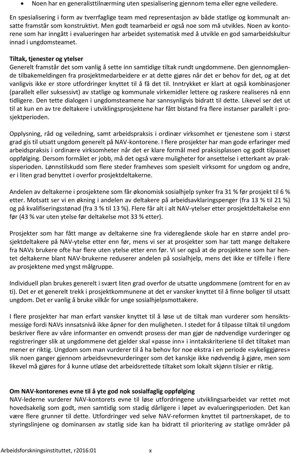 Noen av kontorene som har inngått i evalueringen har arbeidet systematisk med å utvikle en god samarbeidskultur innad i ungdomsteamet.