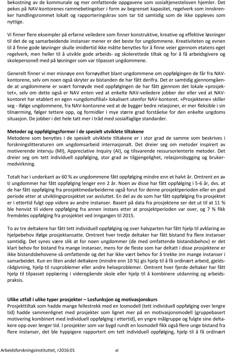 Vi finner flere eksempler på erfarne veiledere som finner konstruktive, kreative og effektive løsninger til det de og samarbeidende instanser mener er det beste for ungdommene.