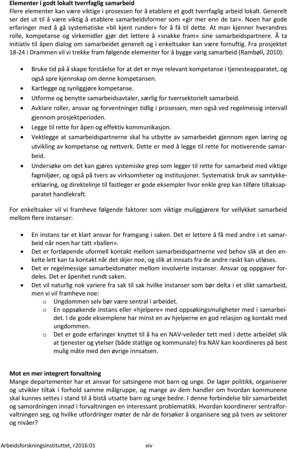 At man kjenner hverandres rolle, kompetanse og virkemidler gjør det lettere å «snakke fram» sine samarbeidspartnere.