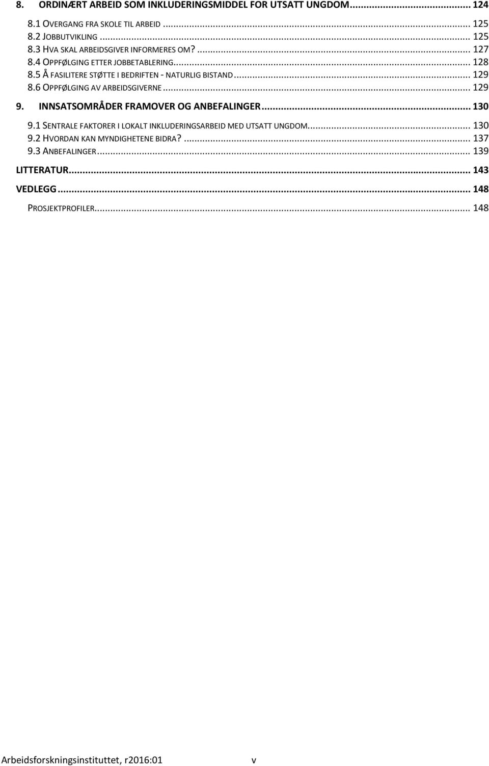 INNSATSOMRÅDER FRAMOVER OG ANBEFALINGER... 130 9.1 SENTRALE FAKTORER I LOKALT INKLUDERINGSARBEID MED UTSATT UNGDOM... 130 9.2 HVORDAN KAN MYNDIGHETENE BIDRA?