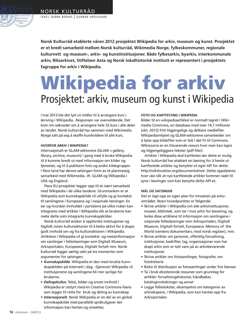 Både fylkesarkiv, byarkiv, interkommunale arkiv, Riksarkivet, Stiftelsen Asta og Norsk lokalhistorisk institutt er representert i prosjektets fagruppe for arkiv i Wikipedia.