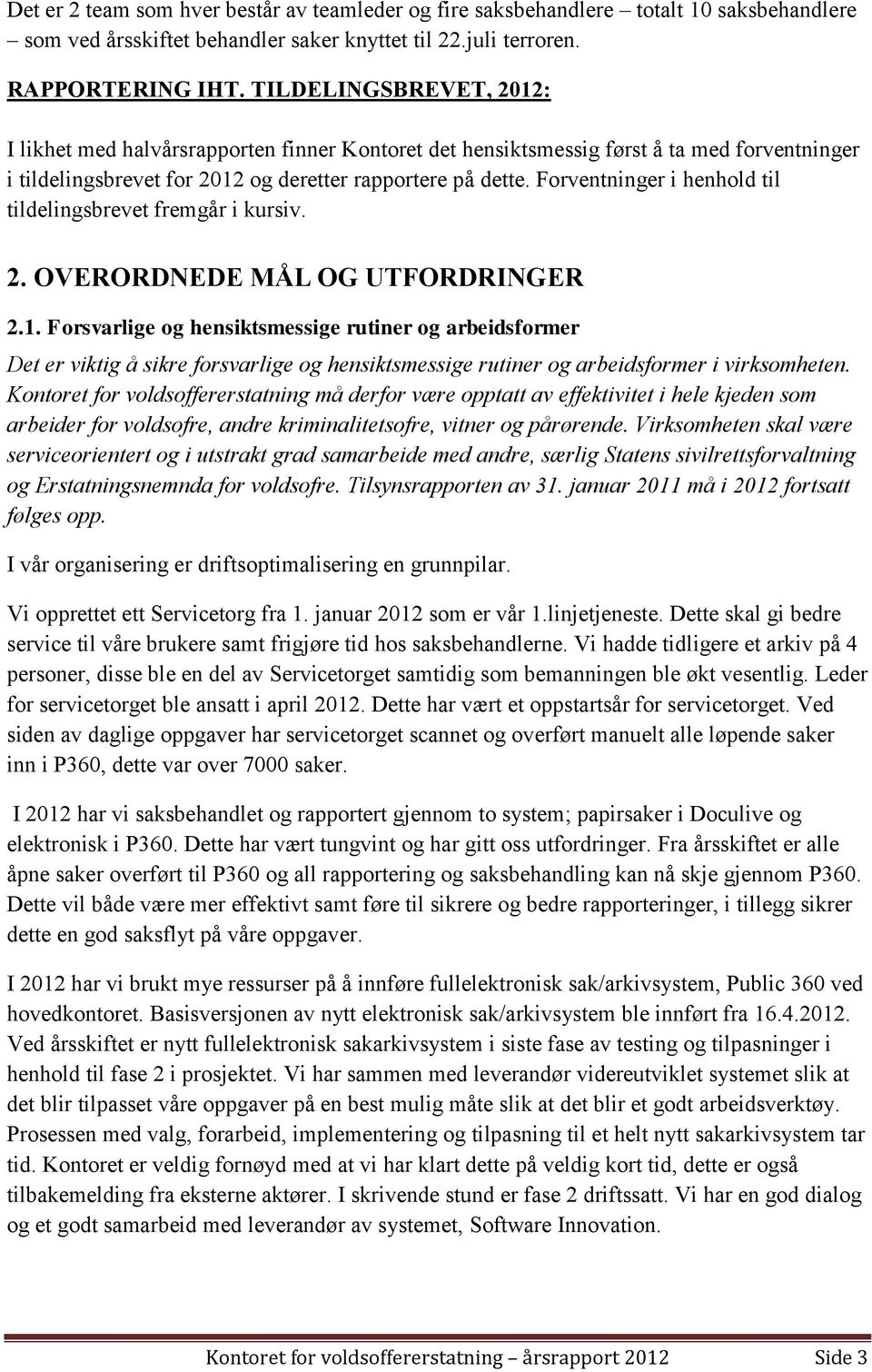 Forventninger i henhold til tildelingsbrevet fremgår i kursiv. 2. OVERORDNEDE MÅL OG UTFORDRINGER 2.1.