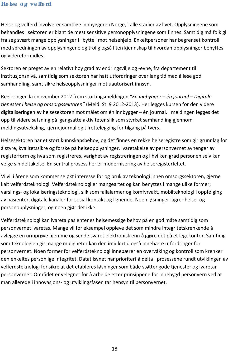 Enkeltpersoner har begrenset kontroll med spredningen av opplysningene og trolig også liten kjennskap til hvordan opplysninger benyttes og videreformidles.