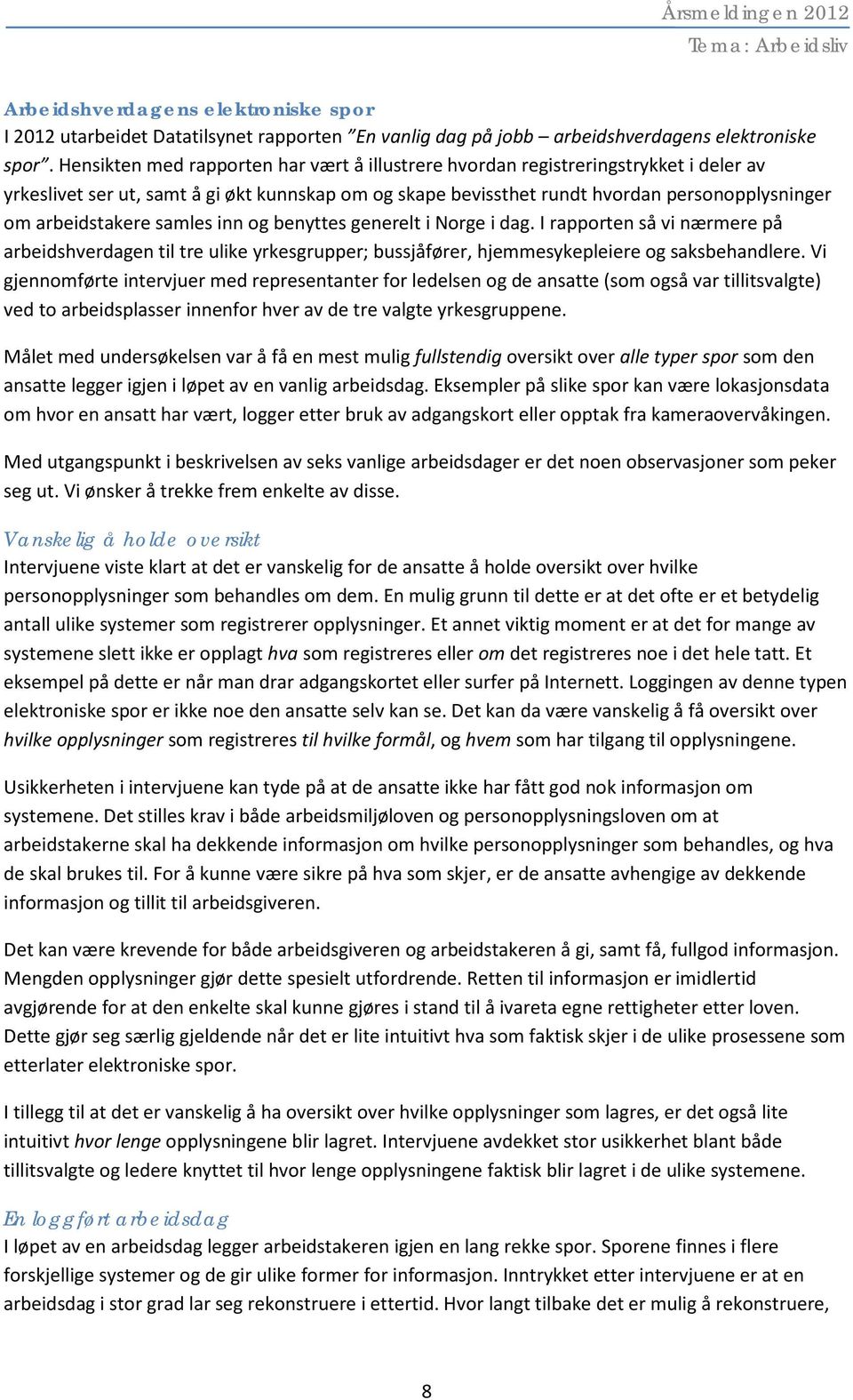 arbeidstakere samles inn og benyttes generelt i Norge i dag. I rapporten så vi nærmere på arbeidshverdagen til tre ulike yrkesgrupper; bussjåfører, hjemmesykepleiere og saksbehandlere.