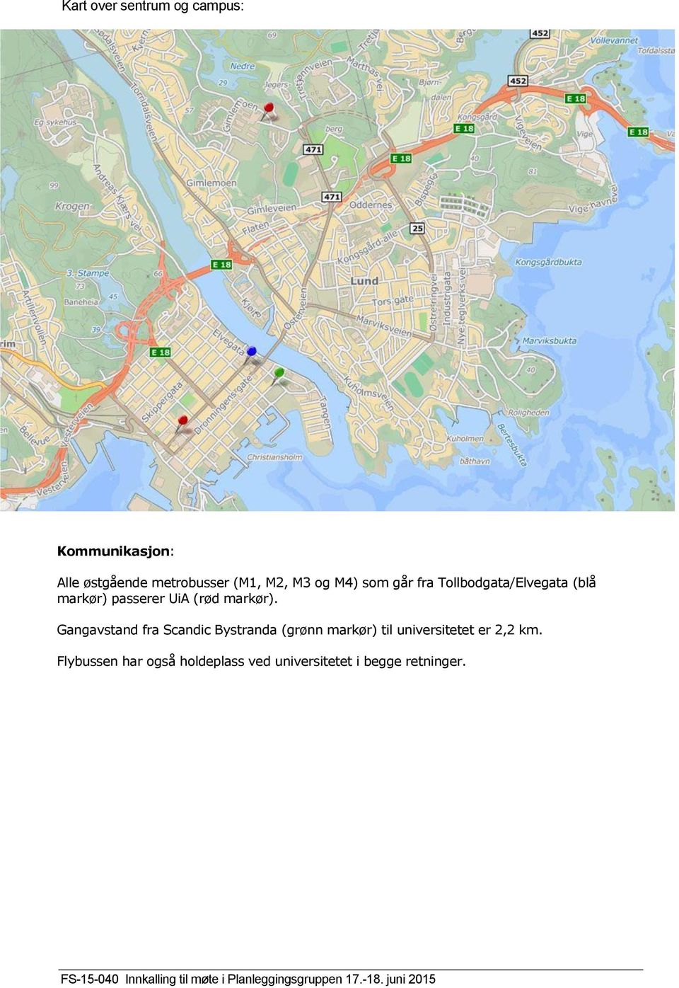 Gangavstand fra Scandic Bystranda (grønn markør) til universitetet er 2,2 km.