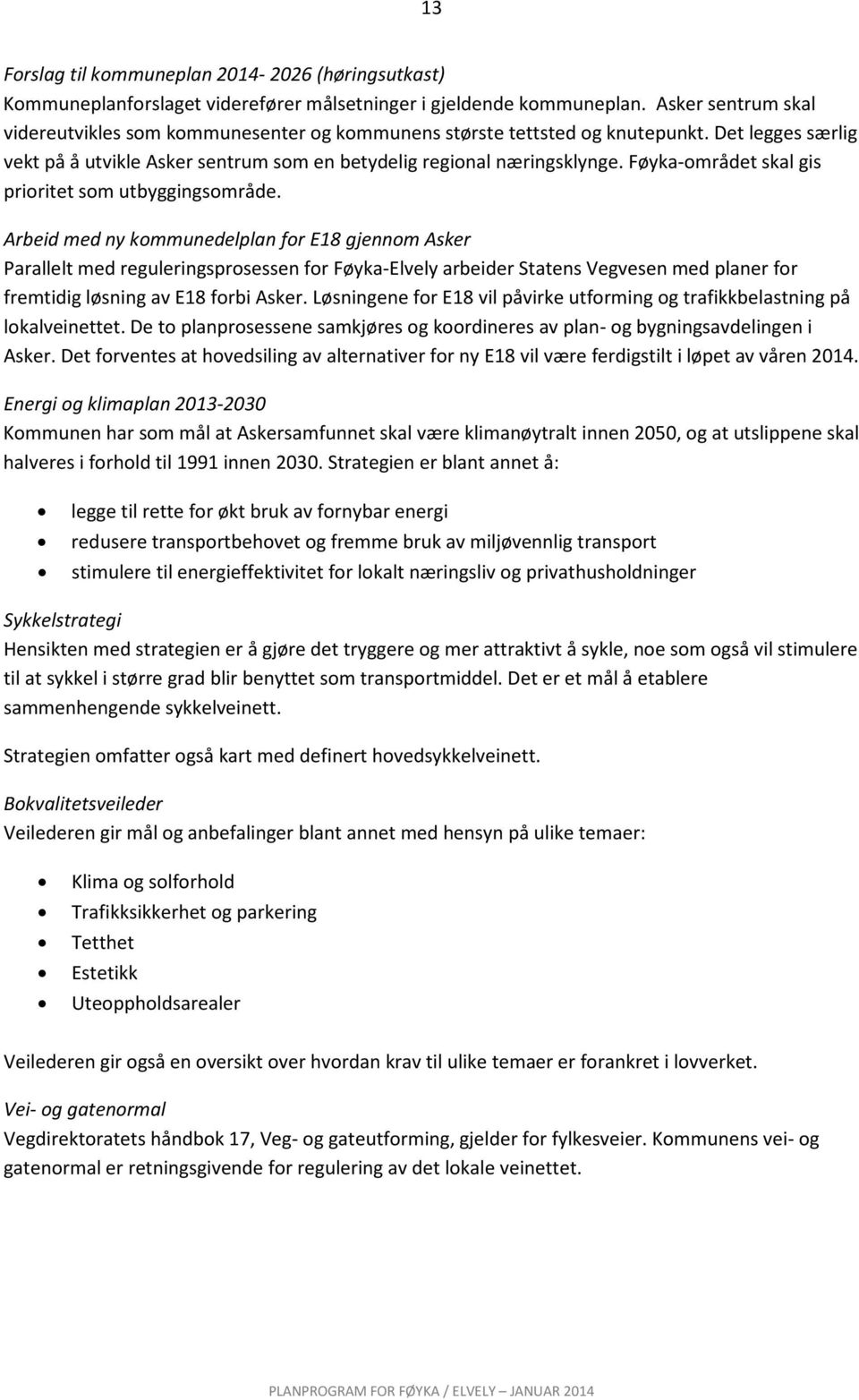 Føyka-området skal gis prioritet som utbyggingsområde.