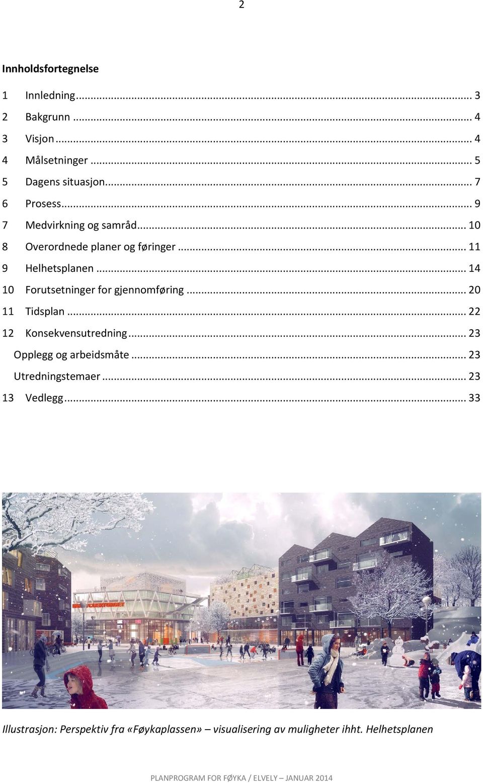 .. 14 10 Forutsetninger for gjennomføring... 20 11 Tidsplan... 22 12 Konsekvensutredning... 23 Opplegg og arbeidsmåte.