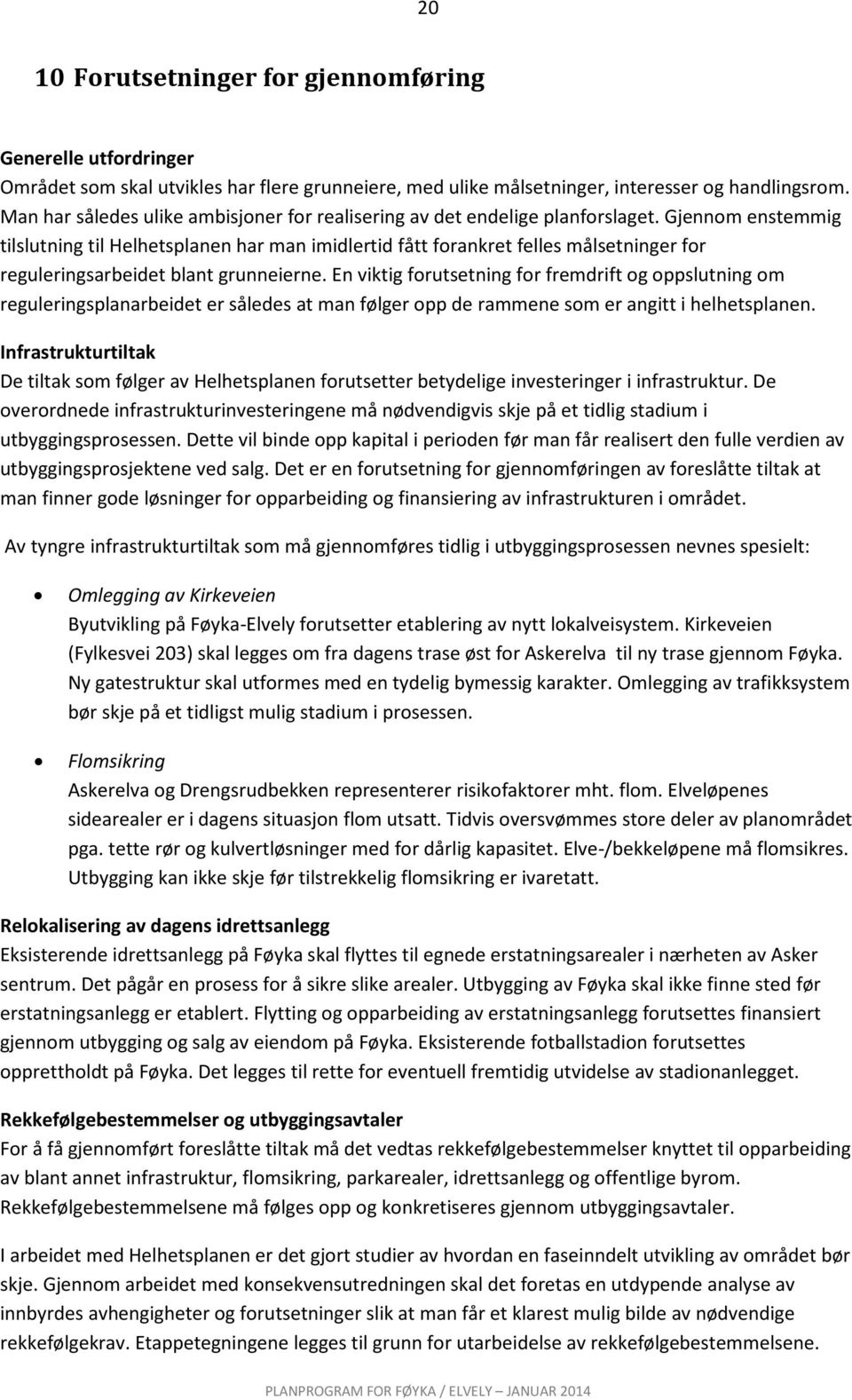 Gjennom enstemmig tilslutning til Helhetsplanen har man imidlertid fått forankret felles målsetninger for reguleringsarbeidet blant grunneierne.