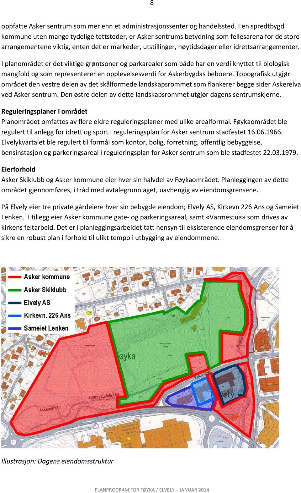 idrettsarrangementer. I planområdet er det viktige grøntsoner og parkarealer som både har en verdi knyttet til biologisk mangfold og som representerer en opplevelsesverdi for Askerbygdas beboere.