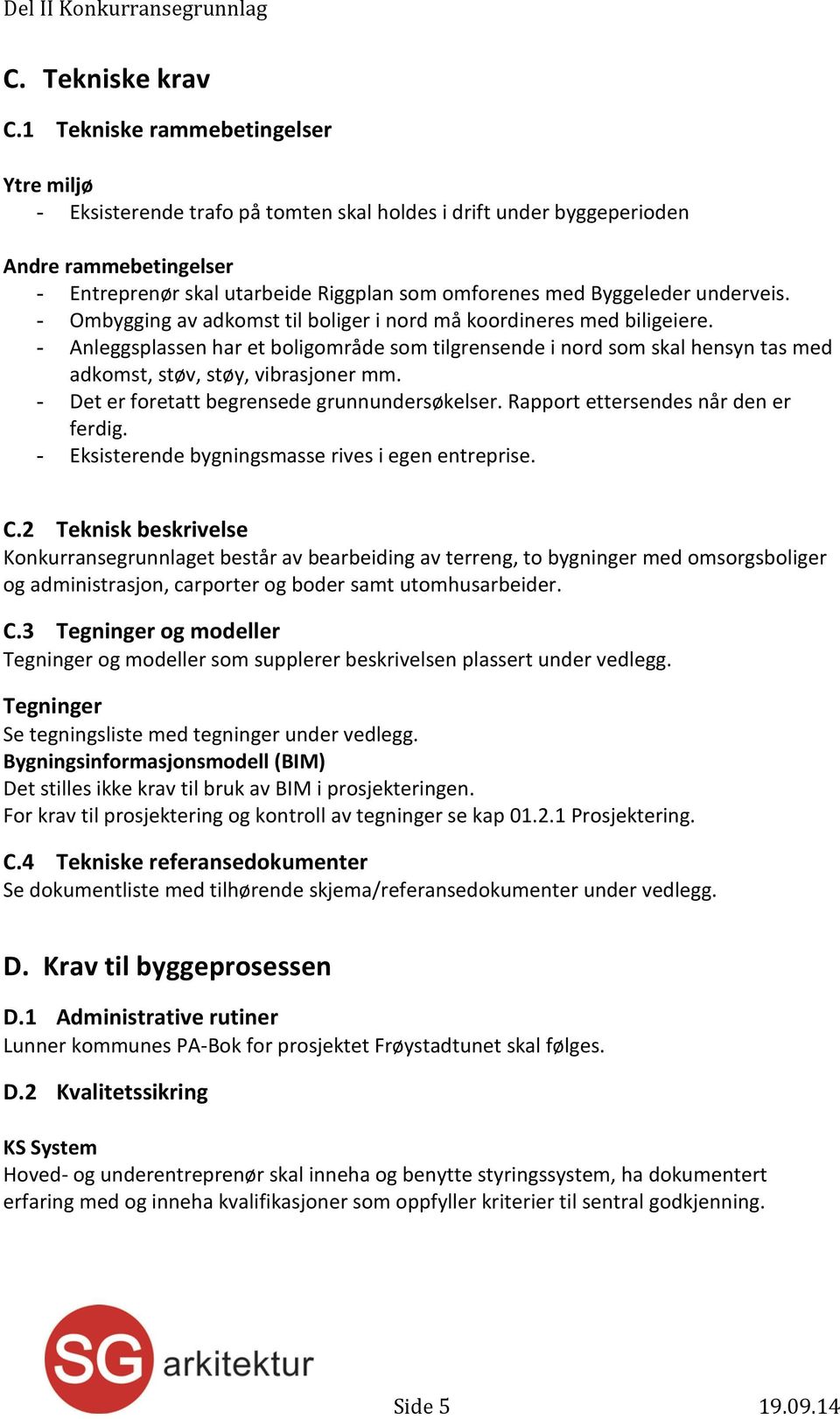 underveis. - Ombygging av adkomst til boliger i nord må koordineres med biligeiere.