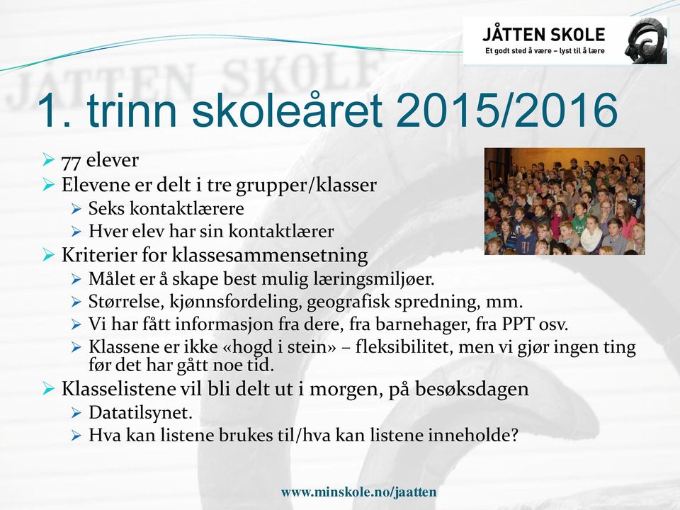 Vi har fått informasjon fra dere, fra barnehager, fra PPT osv.