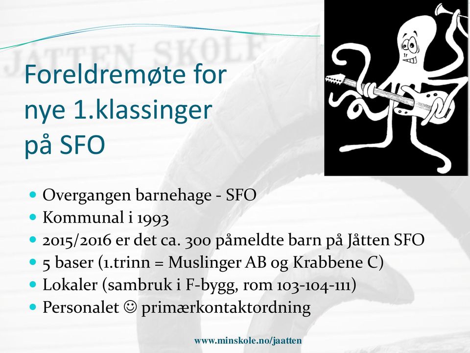 2015/2016 er det ca. 300 påmeldte barn på Jåtten SFO 5 baser (1.