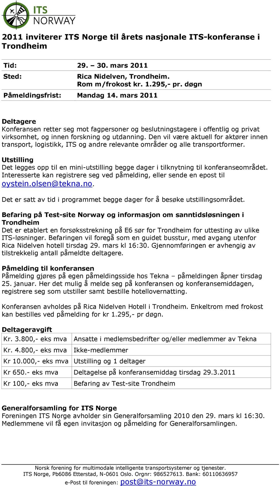 Den vil være aktuell for aktører innen transport, logistikk, ITS og andre relevante områder og alle transportformer.