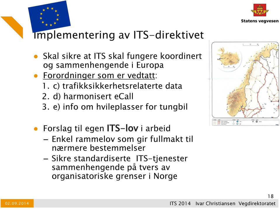 e) info om hvileplasser for tungbil Forslag til egen ITS-lov i arbeid Enkel rammelov som gir fullmakt