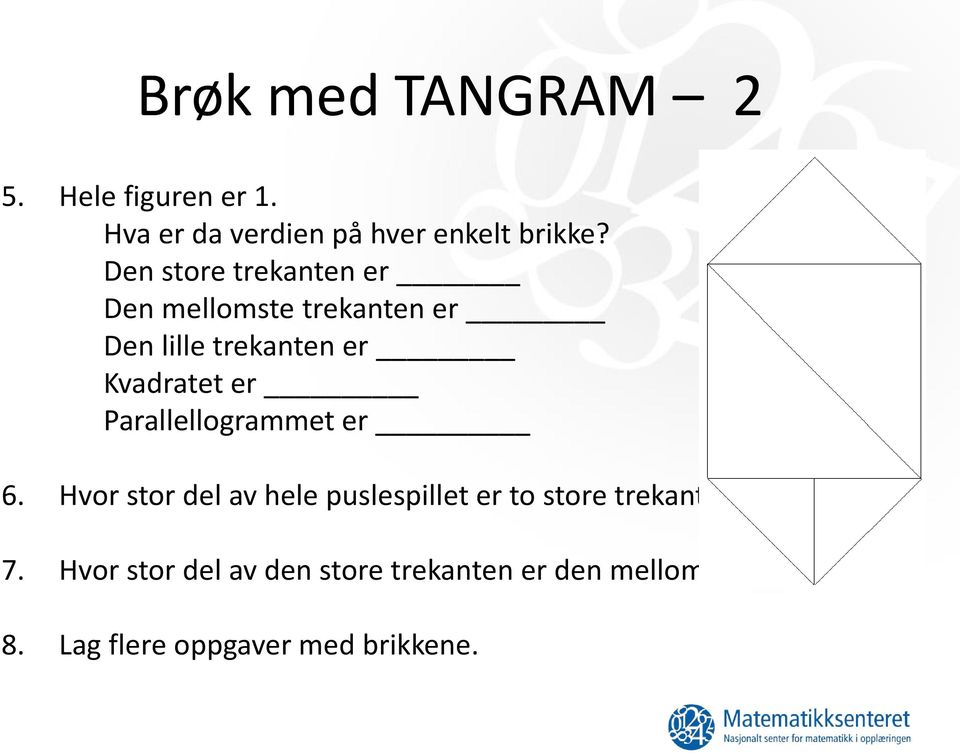 Parallellogrammet er 6. Hvor stor del av hele puslespillet er to store trekanter? 7.