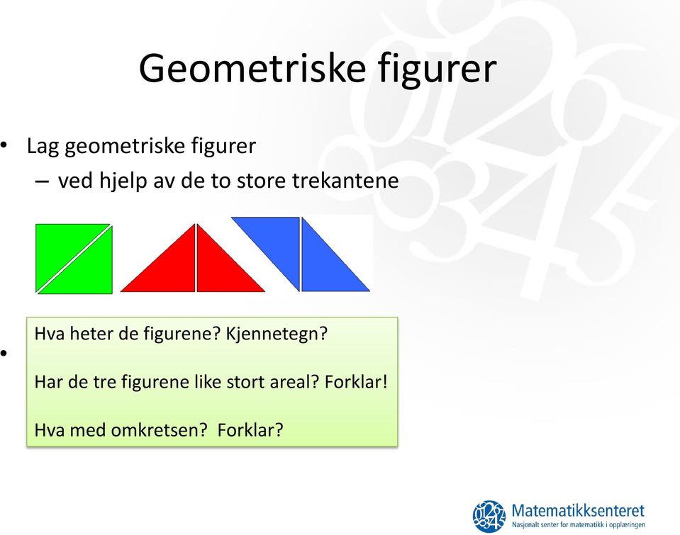 Lag de samme geometriske figurene Har de tre figurene like stort areal?