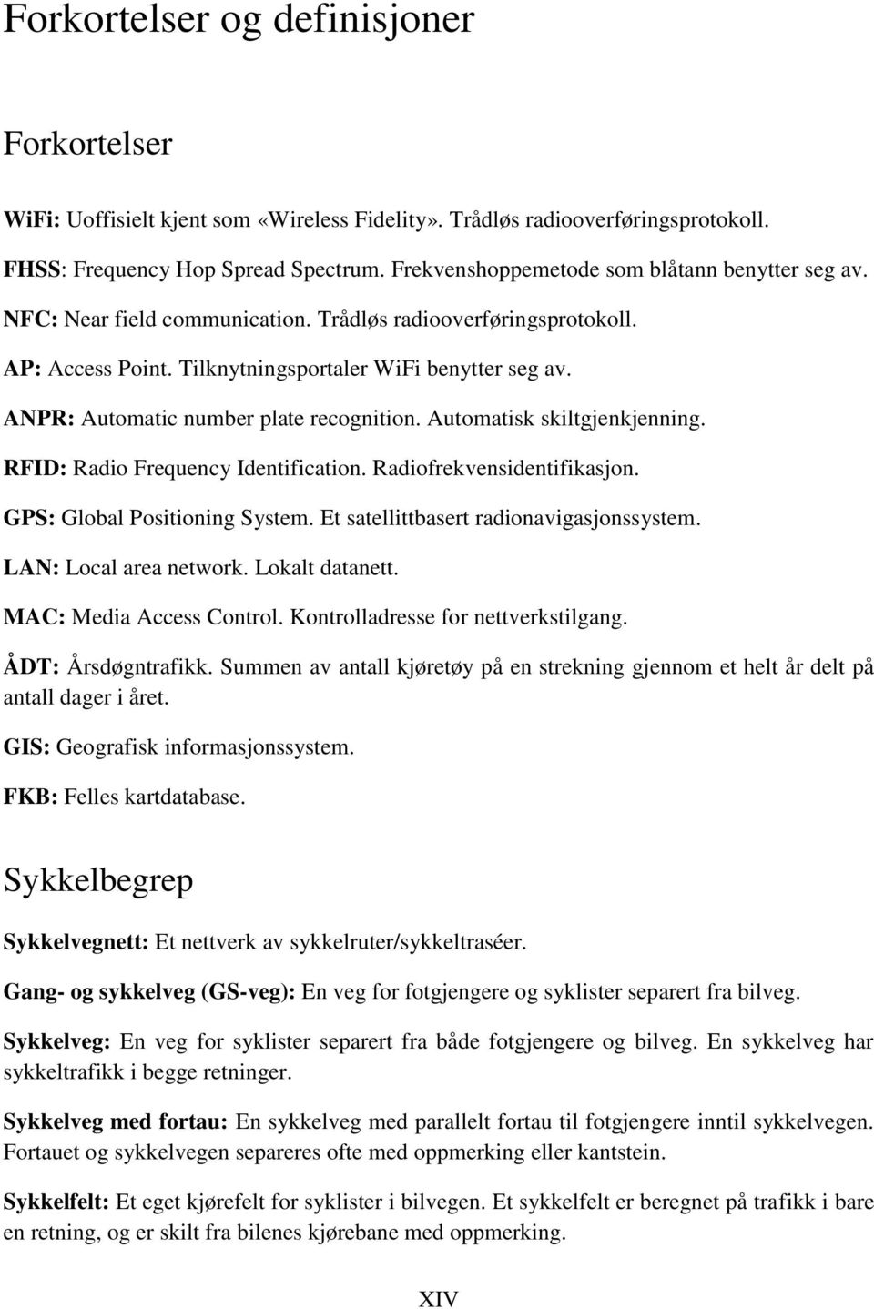 ANPR: Automatic number plate recognition. Automatisk skiltgjenkjenning. RFID: Radio Frequency Identification. Radiofrekvensidentifikasjon. GPS: Global Positioning System.