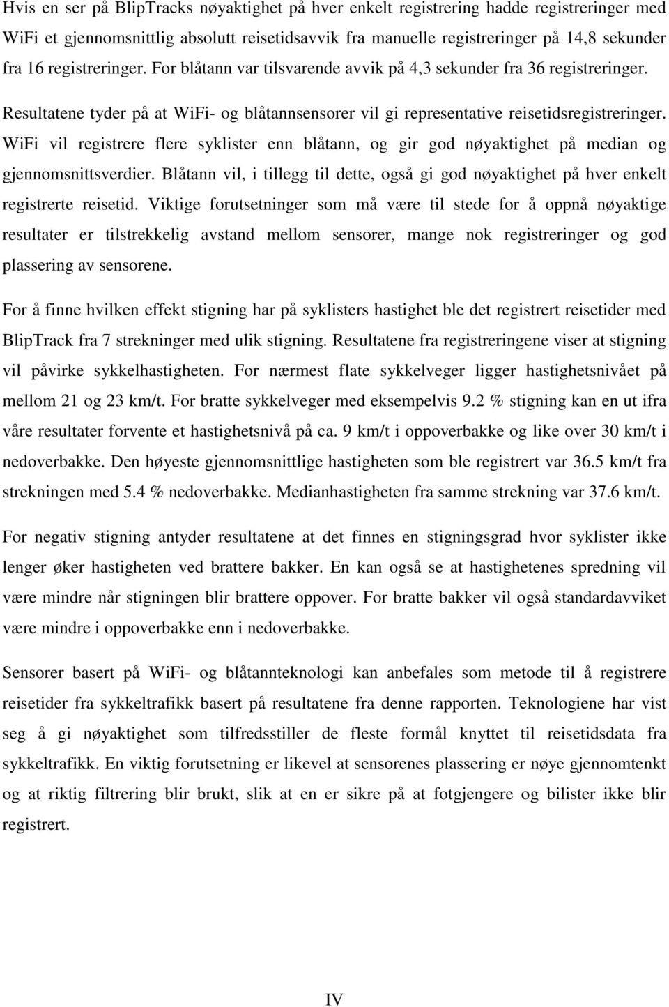 WiFi vil registrere flere syklister enn blåtann, og gir god nøyaktighet på median og gjennomsnittsverdier.