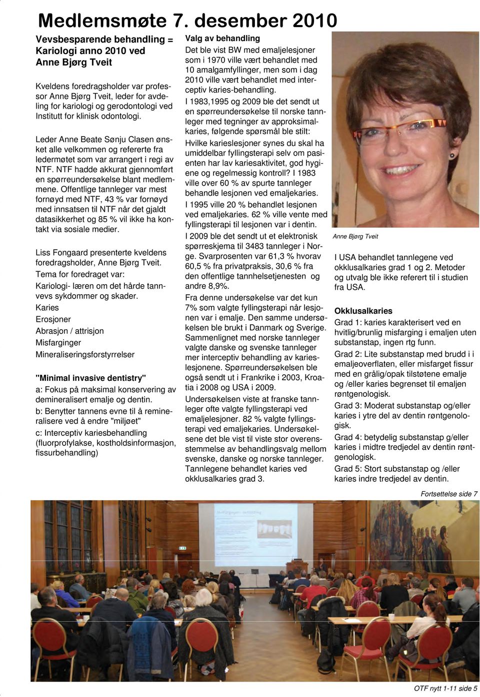 Institutt for klinisk odontologi. Leder Anne Beate Sønju Clasen ønsket alle velkommen og refererte fra ledermøtet som var arrangert i regi av NTF.