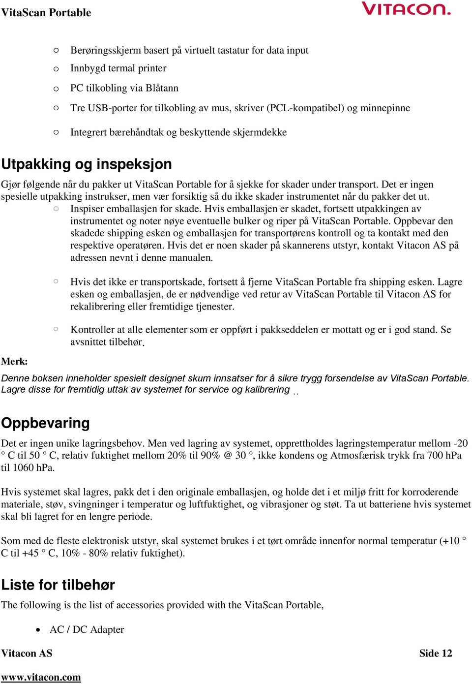 Det er ingen spesielle utpakking instrukser, men vær forsiktig så du ikke skader instrumentet når du pakker det ut. o Inspiser emballasjen for skade.