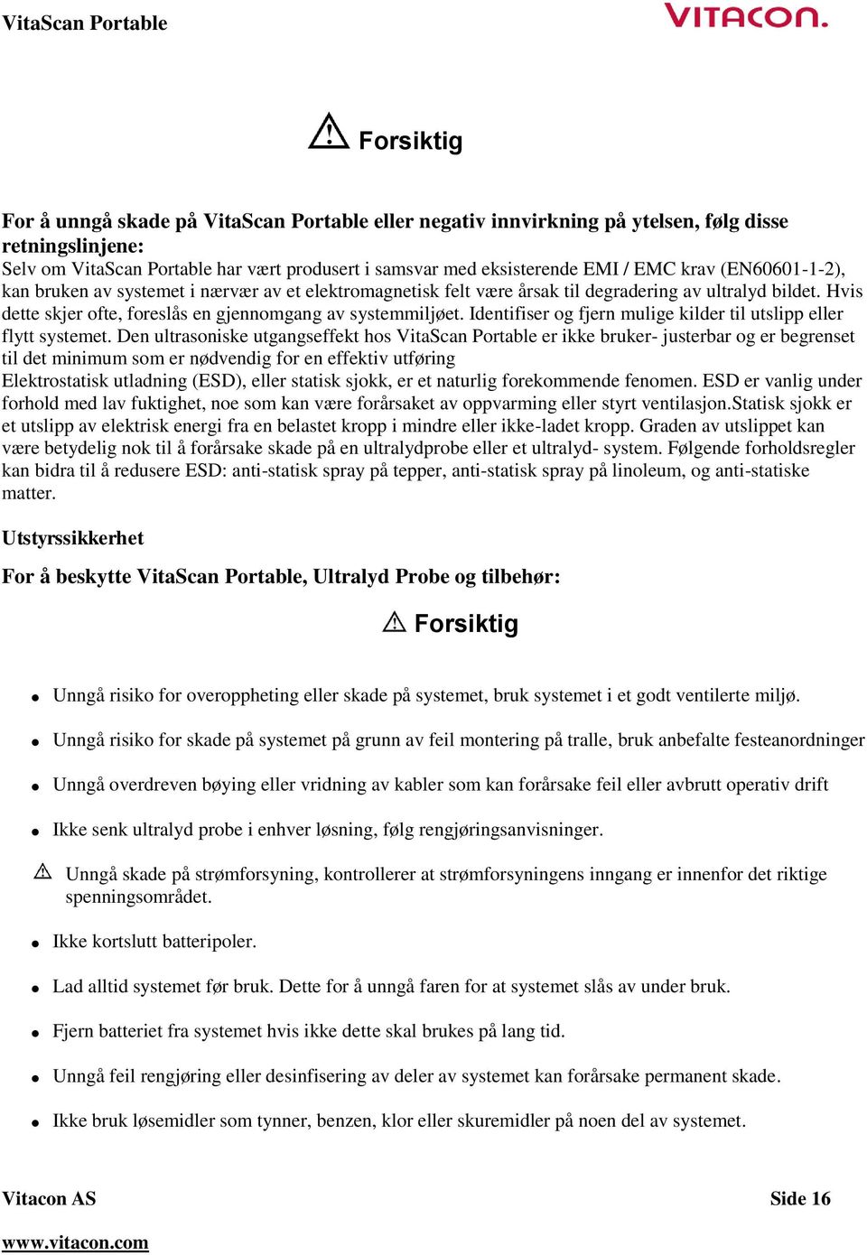 Identifiser og fjern mulige kilder til utslipp eller flytt systemet.