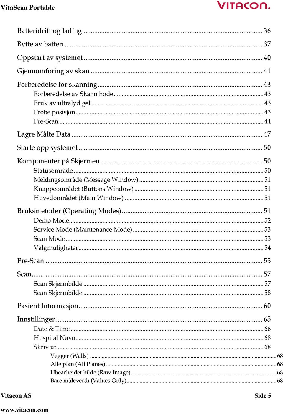 .. 51 Knappeområdet (Buttons Window)... 51 Hovedområdet (Main Window)... 51 Bruksmetoder (Operating Modes)... 51 Demo Mode... 52 Service Mode (Maintenance Mode)... 53 Scan Mode... 53 Valgmuligheter.