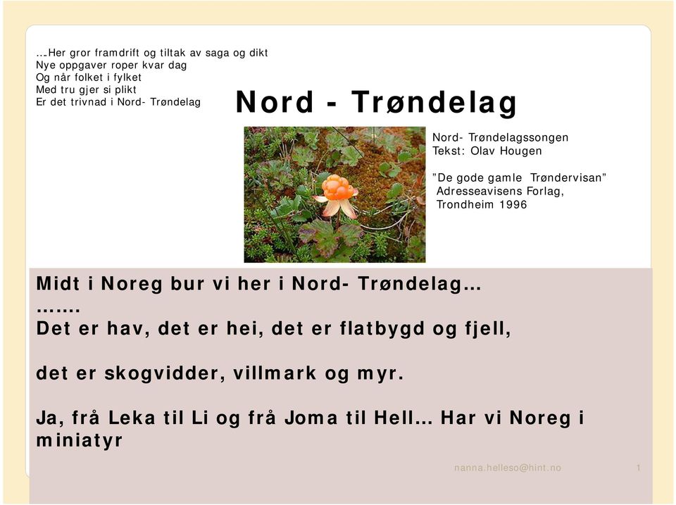 Trøndervisan Adresseavisens Forlag, Trondheim 1996 Midt i Noreg bur vi her i Nord- Trøndelag.