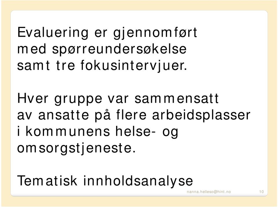 Hver gruppe var sammensatt av ansatte på flere