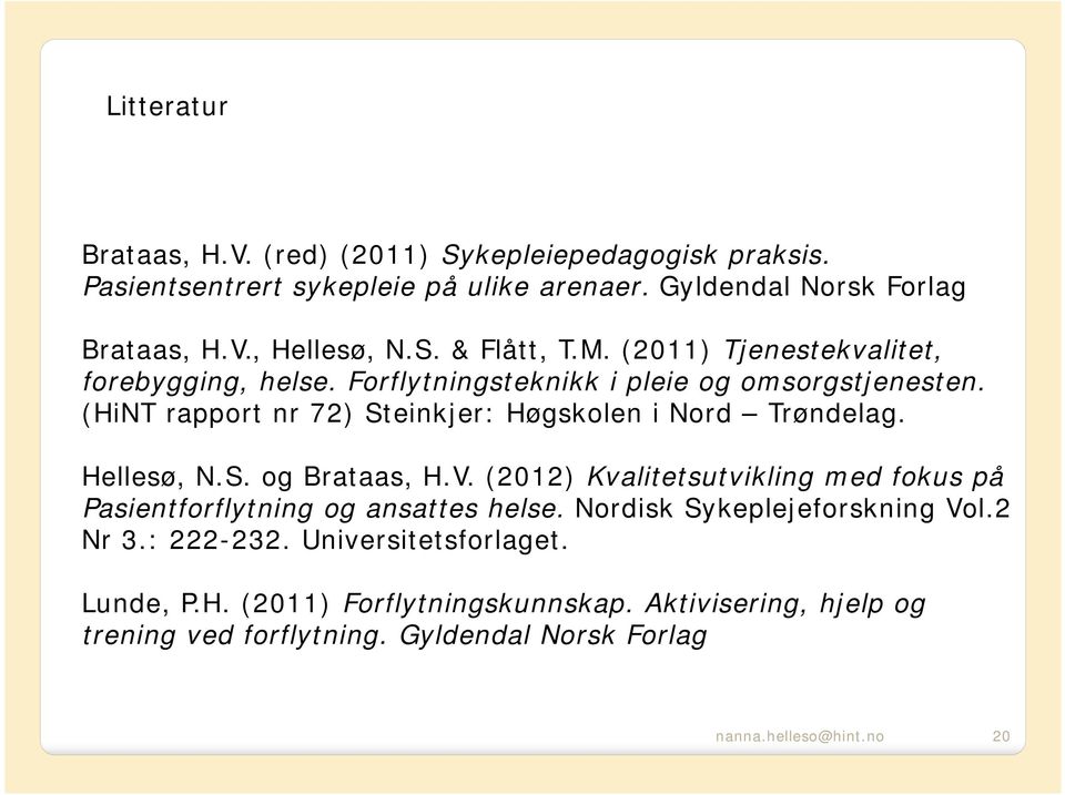 (HiNT rapport nr 72) Steinkjer: Høgskolen i Nord Trøndelag. Hellesø, N.S. og Brataas, H.V.