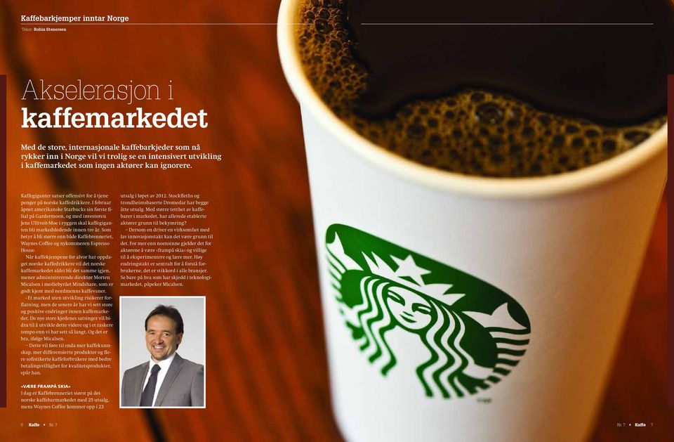 I februar åpnet amerikanske Starbucks sin første filial på Gardermoen, og med investoren Jens Ulltveit-Moe i ryggen skal kaffegiganten bli markedsledende innen tre år.