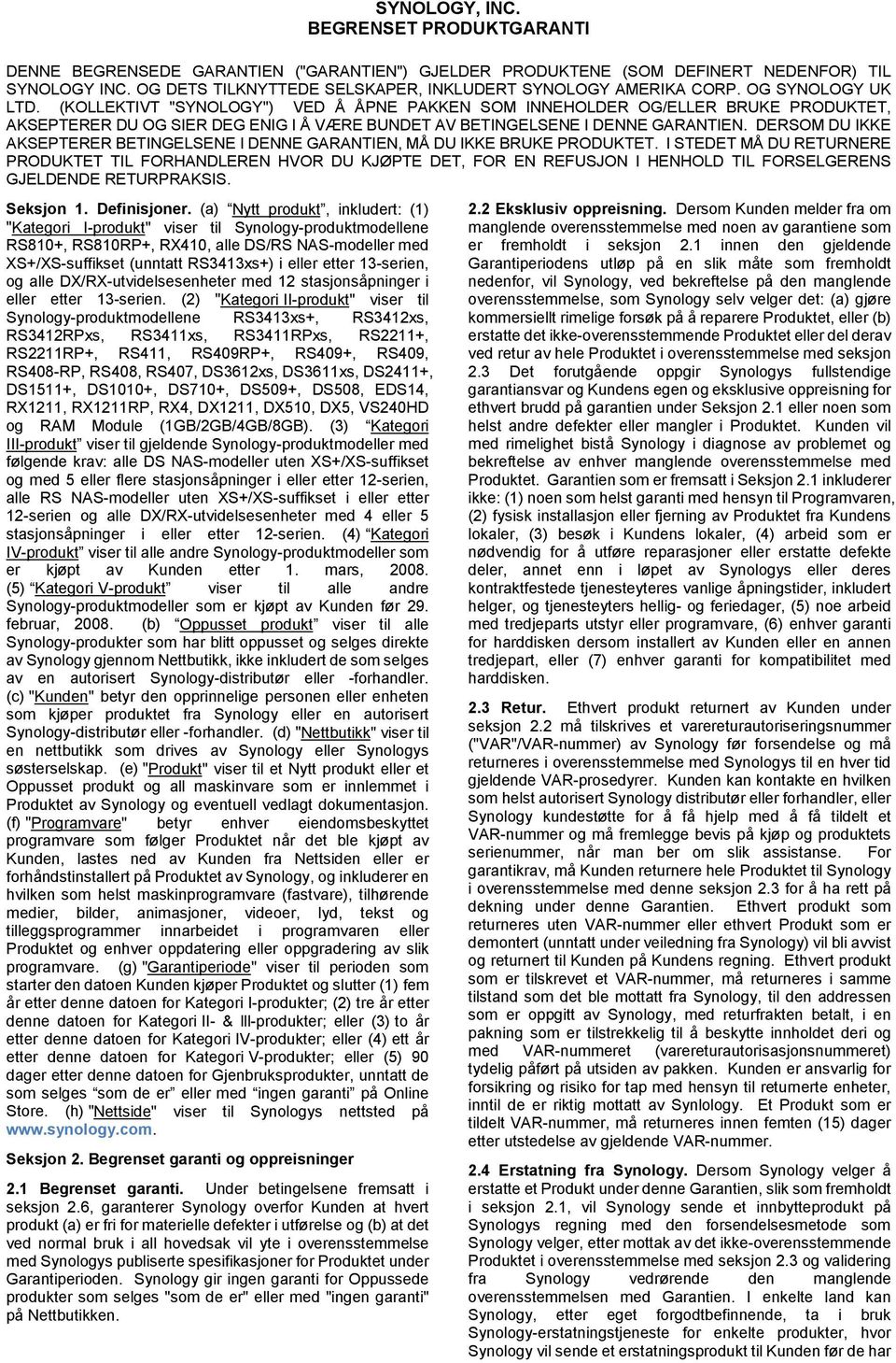 (KOLLEKTIVT "SYNOLOGY") VED Å ÅPNE PAKKEN SOM INNEHOLDER OG/ELLER BRUKE PRODUKTET, AKSEPTERER DU OG SIER DEG ENIG I Å VÆRE BUNDET AV BETINGELSENE I DENNE GARANTIEN.
