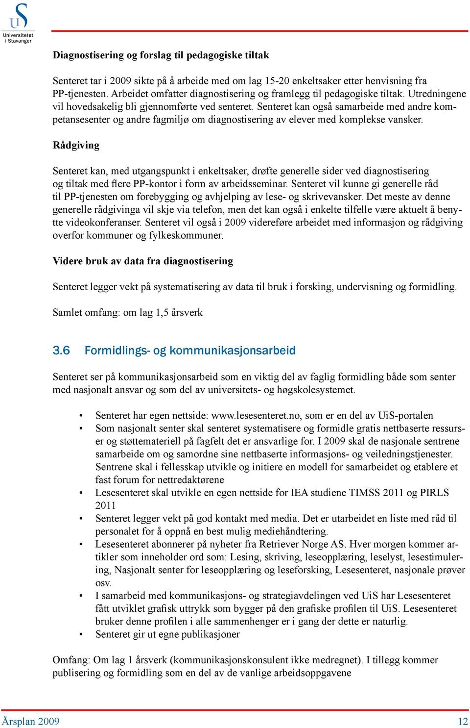 Senteret kan også samarbeide med andre kompetansesenter og andre fagmiljø om diagnostisering av elever med komplekse vansker.