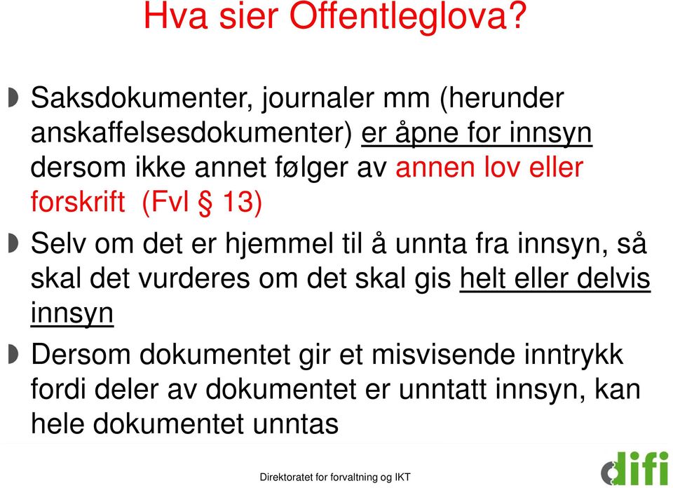 annet følger av annen lov eller forskrift (Fvl 13) Selv om det er hjemmel til å unnta fra innsyn,