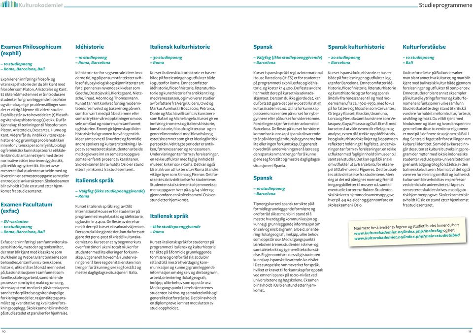 Exphil består av to hoveddeler: (1) filosofiog vitenskapshistorie og (2) etikk. Du får kjennskap til tenkningen til filosofer som Platon, Aristoteles, Descartes, Hume og Kant.