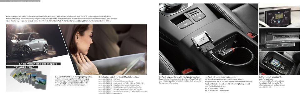 Kontakt din Audi-forhandler for et skreddersydd kommunikasjonssystem til din bil. 3 4 En kommunikasjonsekspert vet alltid veien 2 5.