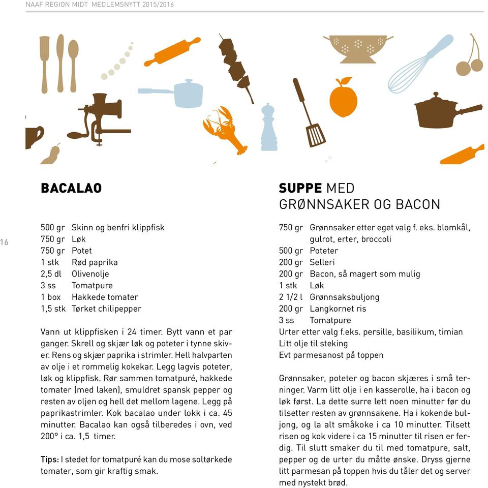 Legg lagvis poteter, løk og klippfisk. Rør sammen tomatpuré, hakkede tomater (med laken), smuldret spansk pepper og resten av oljen og hell det mellom lagene. Legg på paprikastrimler.