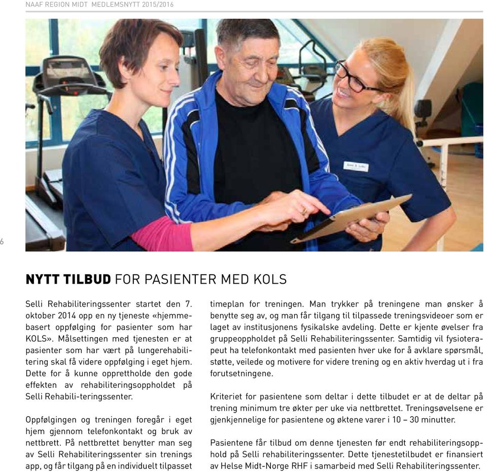 Målsettingen med tjenesten er at pasienter som har vært på lungerehabilitering skal få videre oppfølging i eget hjem.