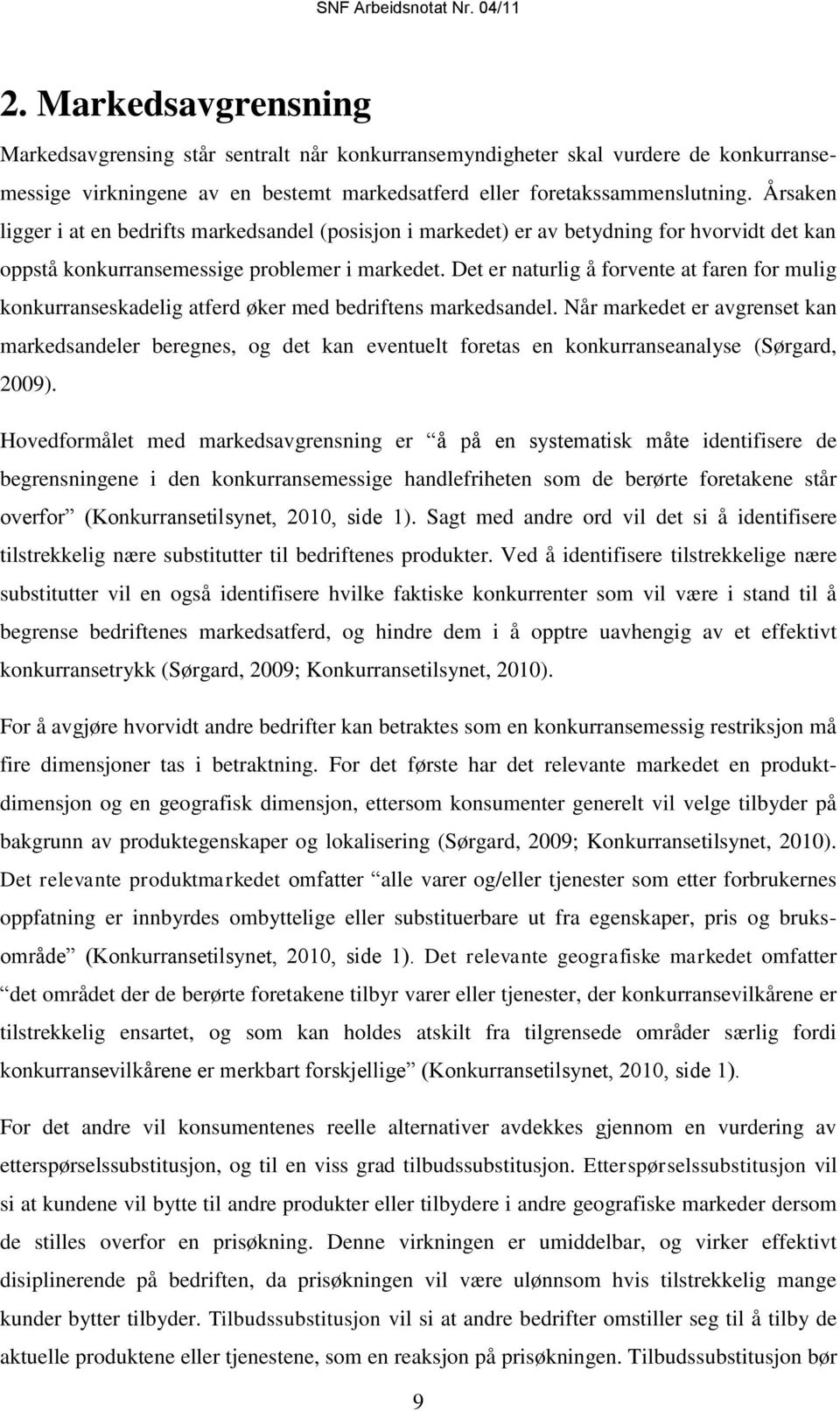 Det er naturlig å forvente at faren for mulig konkurranseskadelig atferd øker med bedriftens markedsandel.