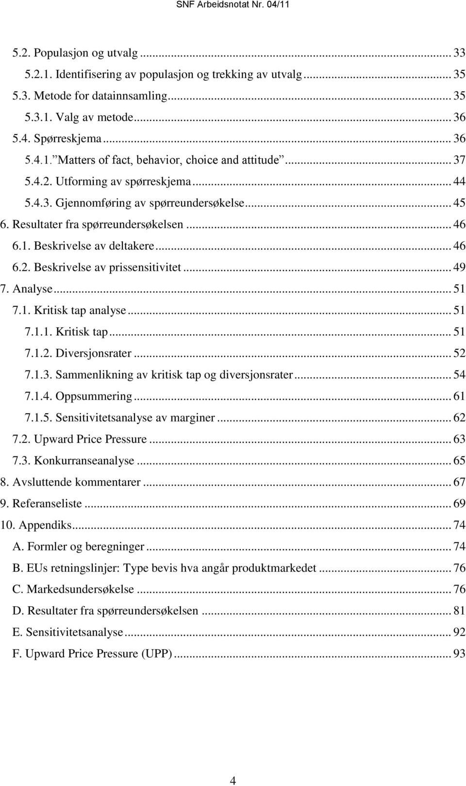 .. 49 7. Analyse... 51 7.1. Kritisk tap analyse... 51 7.1.1. Kritisk tap... 51 7.1.2. Diversjonsrater... 52 7.1.3. Sammenlikning av kritisk tap og diversjonsrater... 54 7.1.4. Oppsummering... 61 7.1.5. Sensitivitetsanalyse av marginer.