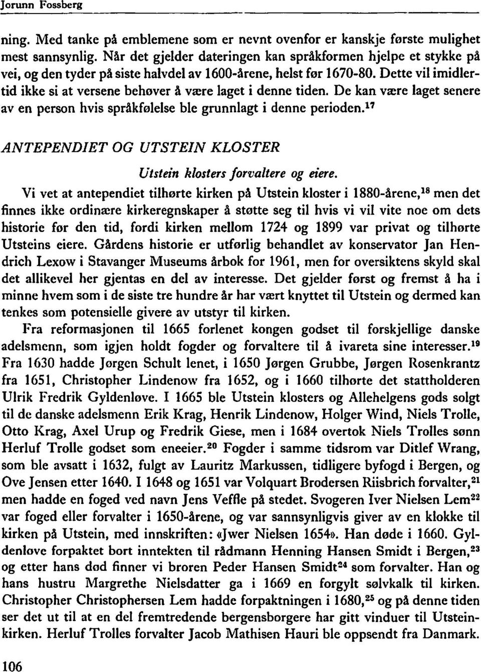 Dette vil imidlertid ikke si at versene behøver å være laget i denne tiden. De kan være laget senere aven person hvis språkfølelse ble grunnlagt i denne perioden. l? ANTEPENDIET OG UTSTEIN KLOSTER Utstein klosters forvaltere og eiere.