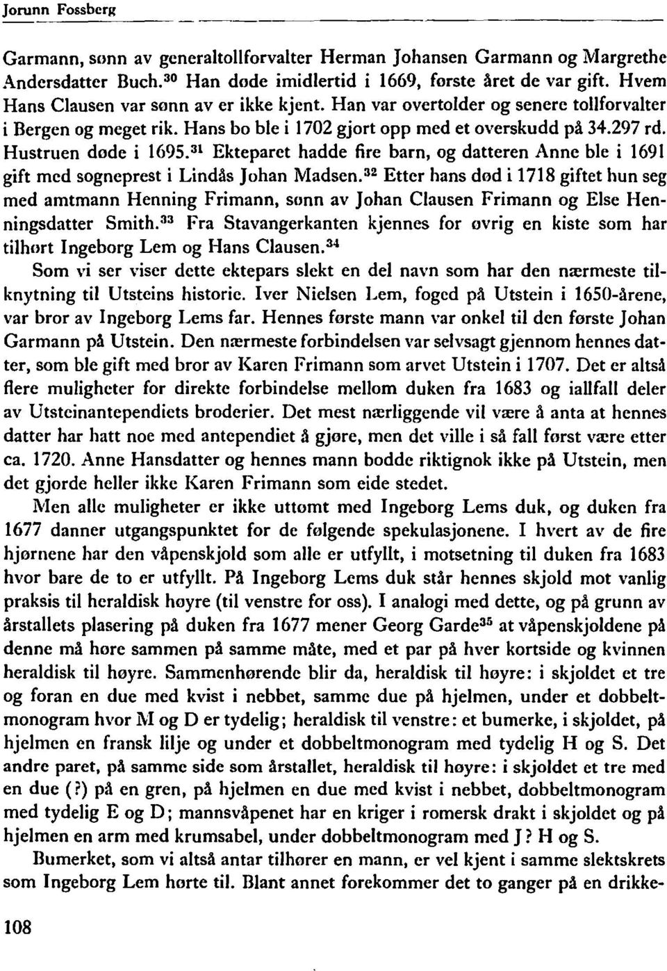 31 Ekteparet hadde fire barn, og datteren Anne ble i 1691 gift med sogneprest i Lindås Johan Madsen.