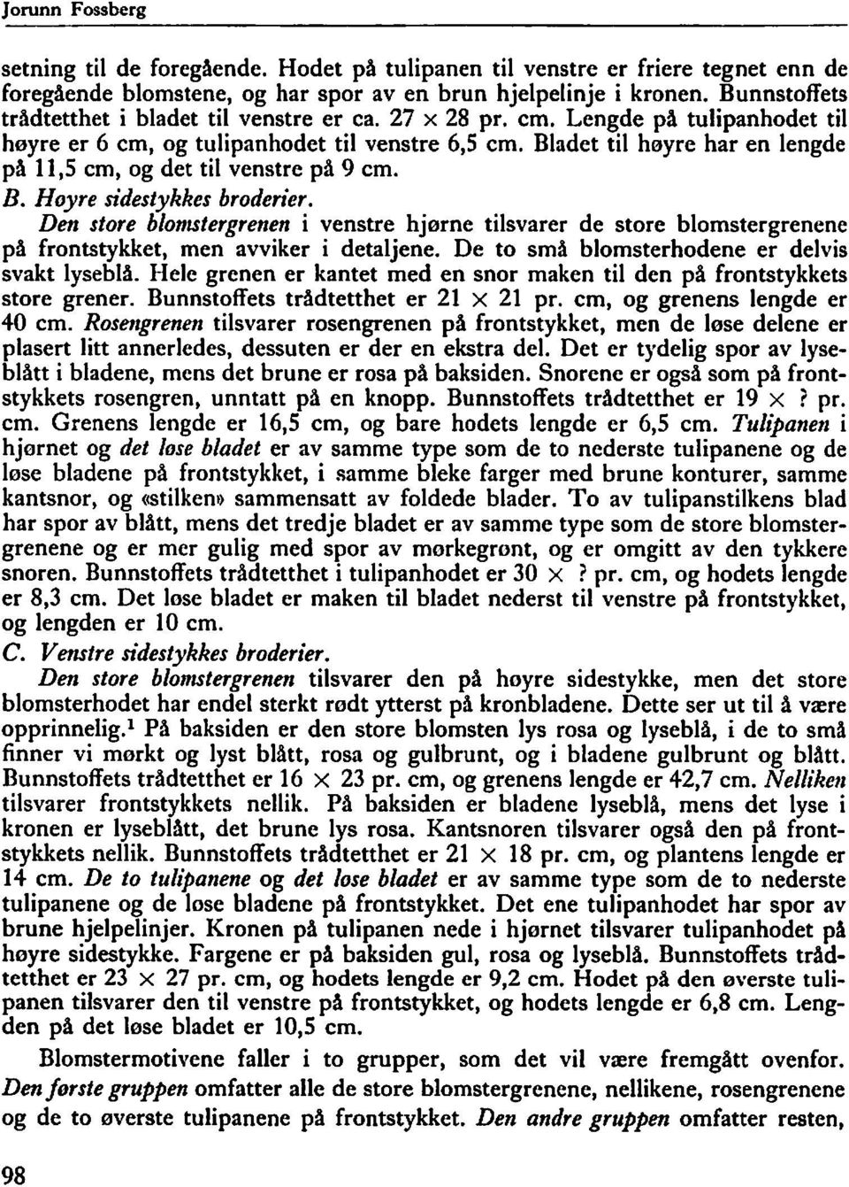 Bladet til høyre har en lengde på 11,5 cm, og det til venstre på 9 cm. B. Hoyre sidestykkes broden er.