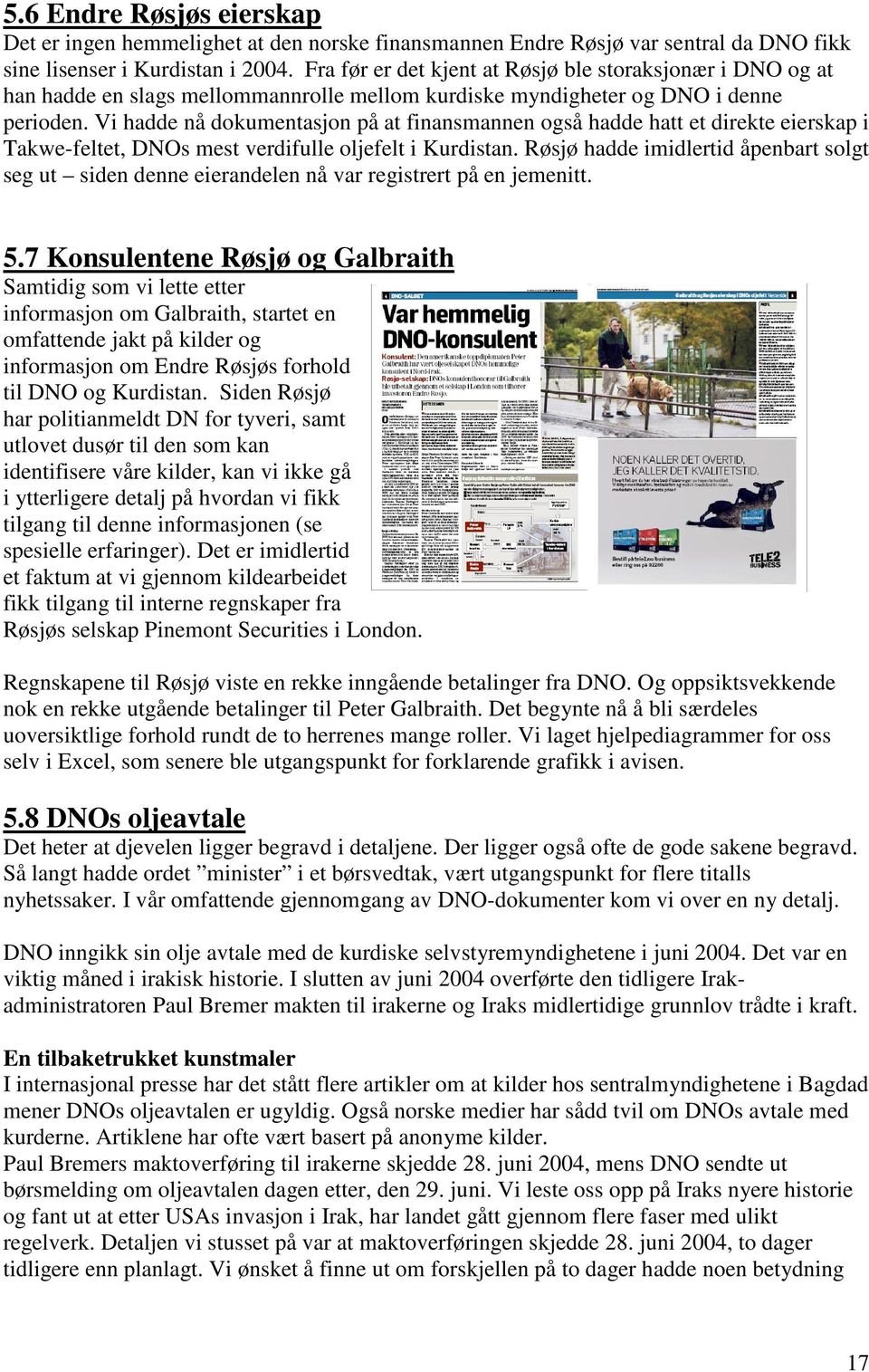 Vi hadde nå dokumentasjon på at finansmannen også hadde hatt et direkte eierskap i Takwe-feltet, DNOs mest verdifulle oljefelt i Kurdistan.