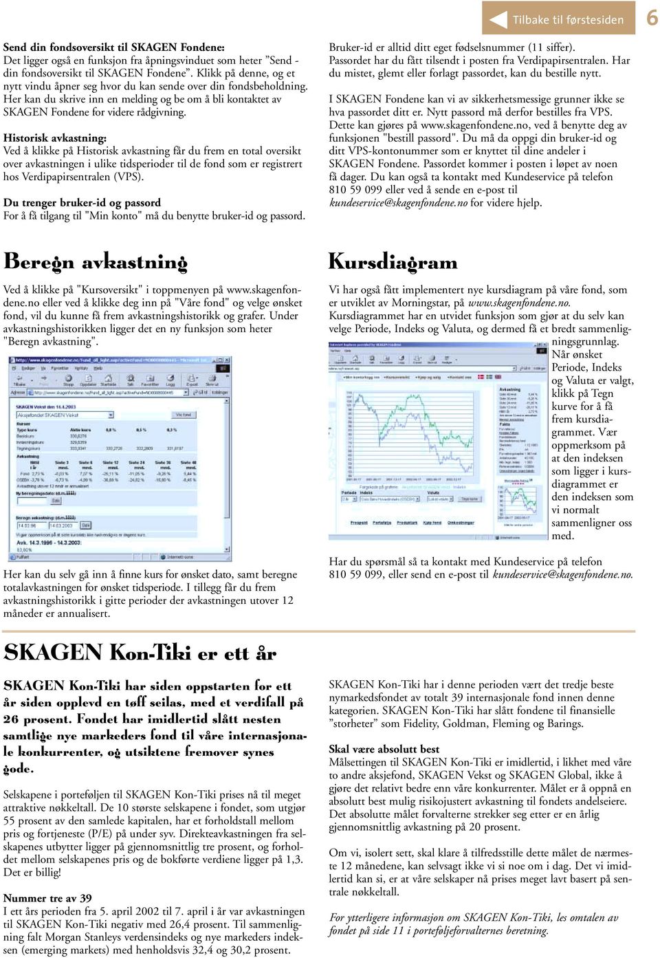 Historisk avkastning: Ved å klikke på Historisk avkastning får du frem en total oversikt over avkastningen i ulike tidsperioder til de fond som er registrert hos Verdipapirsentralen (VPS).